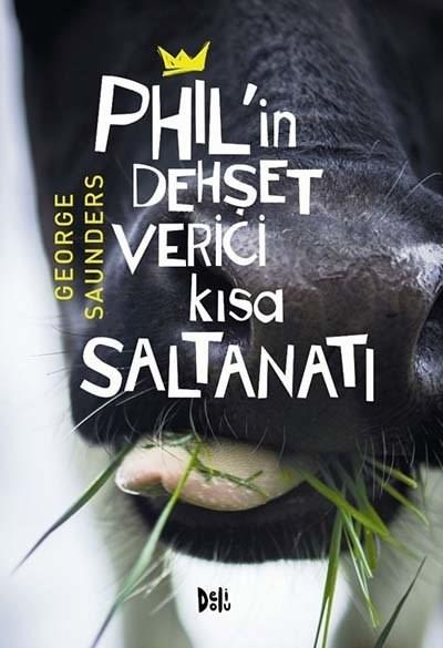 Phil'in Dehşet Verici Kısa Saltanatı / George Saunders