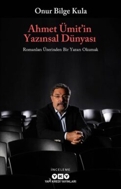 Onur Bilge Kula / Ahmet Ümit’in Yazınsal Dünyası – Romanları Üzerinden Bir Yazarı Okumak