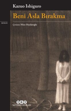 Kazuo Ishiguro / Beni Asla Bırakma