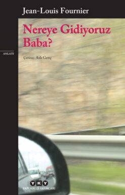 Jean-Louis Fournier / Nereye Gidiyoruz Baba?
