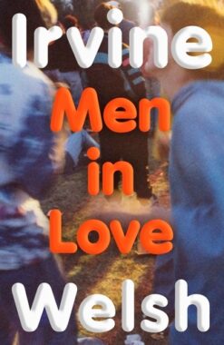 Irvine Welsh / Men In Love