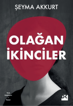 Şeyma Akkurt / Olağan İkinciler