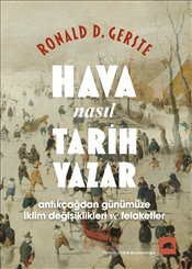 Hava Nasıl Tarih Yazar : Antikçağdan Günümüze İklim Değişiklikleri ve Felaketler