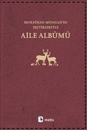 Aile Albümü : Murathan Mungan’ın Seçtikleriyle