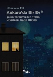 Ankara'da Bir Ev : Yakın Tarihimizden Trajik Ürkütücü Garip Olaylar
