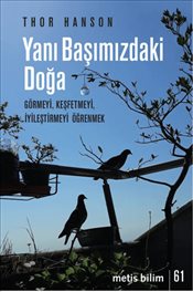 Yanı Başımızdaki Doğa : Görmeyi Keşfetmeyi İyileştirmeyi Öğrenmek