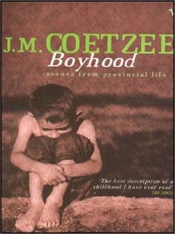 J.M. Coetzee / Boyhood: Scenes from provincial life