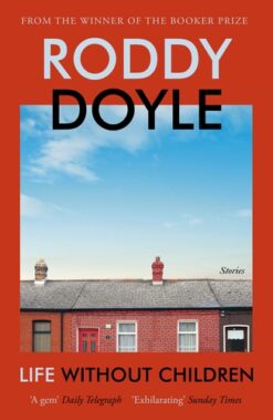 Roddy Doyle / Life Without Children