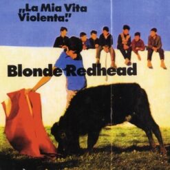 Blonde Redhead / La Mia Vita Violente (jewel Red) / Plak