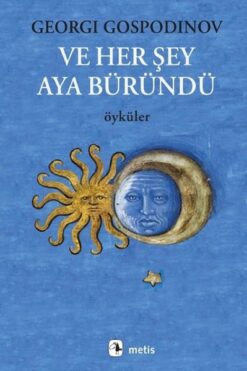Georgi Gospodinov / Ve Her Şey Aya Büründü - Öyküler