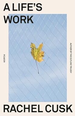 Rachel Cusk / A Life's Work