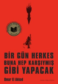 Omar El Akkad / Bir Gün Herkes Buna Hep Karşıymış Gibi Yapacak