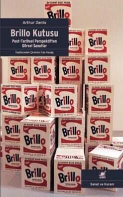 Arthur C. Danto / Brillo Kutusu - Post -Tarihsel Perspektiften Görsel Sanatlar