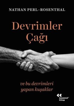 Devrimler Çağı ve Bu Devrimleri Yapan Kuşaklar / Nathan Perl - Rosenthal
