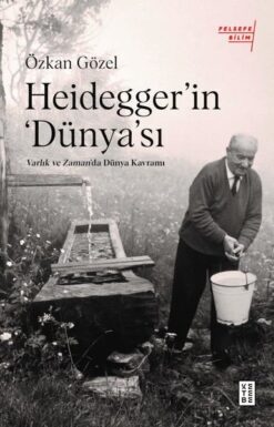 Özkan Gözel / Heidegger'ın Dünya'sı - Varlık ve Zaman'da Dünya Kavramı