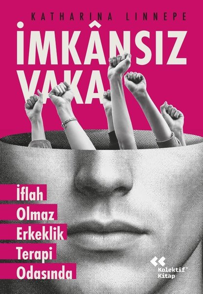 İmkansız Vaka - İflah Olmaz Erkeklik Terapi Odasında / Katharina Linnepe