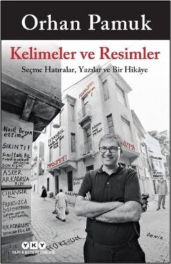 Orhan Pamuk / Kelimeler ve Resimler - Seçme Hatıralar Yazılar ve Bir Hikaye