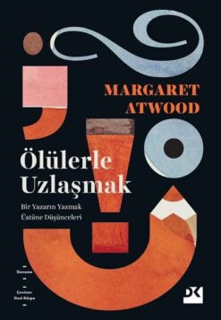 Margaret Atwood / Ölülerle Uzlaşmak