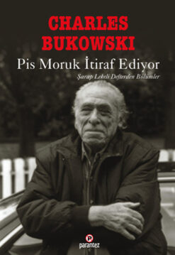 Charles Bukowski / Pis Moruk İtiraf Ediyor